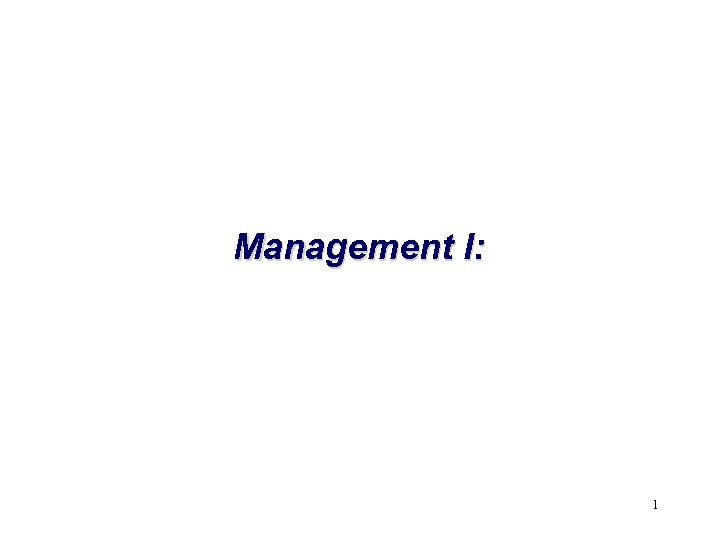 Management I: 1 