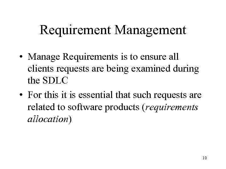 Requirement Management • Manage Requirements is to ensure all clients requests are being examined