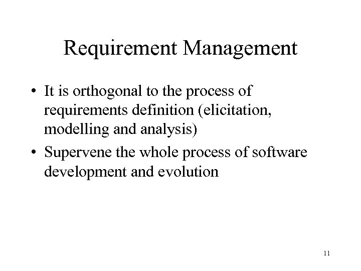 Requirement Management • It is orthogonal to the process of requirements definition (elicitation, modelling