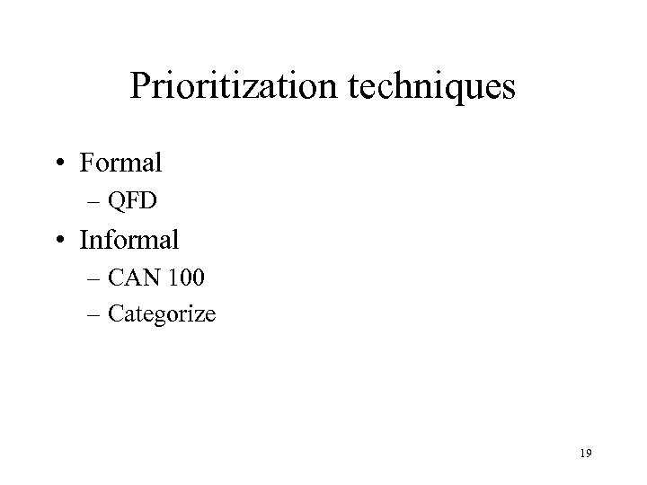 Prioritization techniques • Formal – QFD • Informal – CAN 100 – Categorize 19