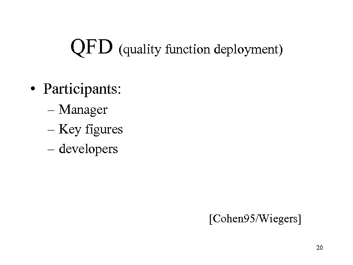 QFD (quality function deployment) • Participants: – Manager – Key figures – developers [Cohen