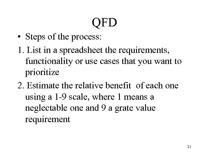 QFD • Steps of the process: 1. List in a spreadsheet the requirements, functionality