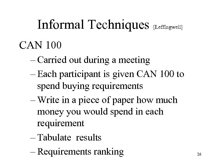 Informal Techniques [Leffingwell] CAN 100 – Carried out during a meeting – Each participant