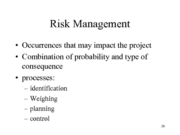 Risk Management • Occurrences that may impact the project • Combination of probability and