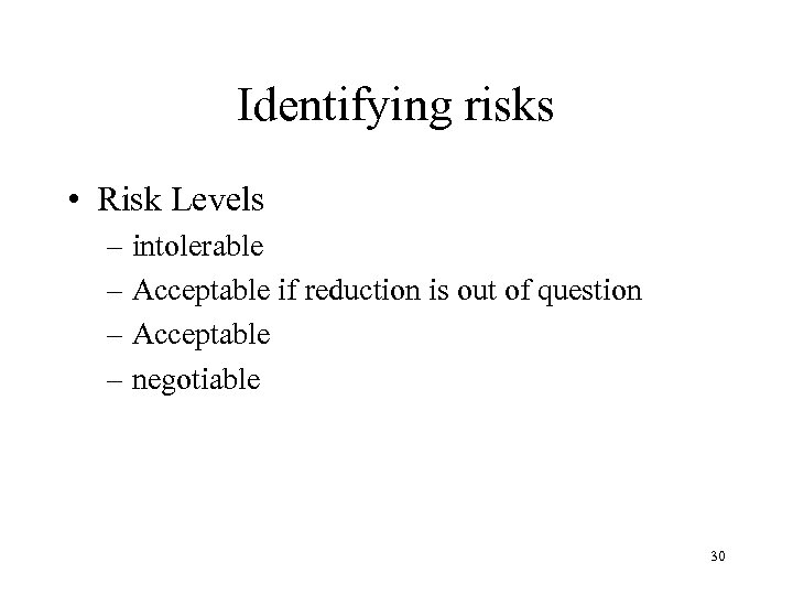 Identifying risks • Risk Levels – intolerable – Acceptable if reduction is out of