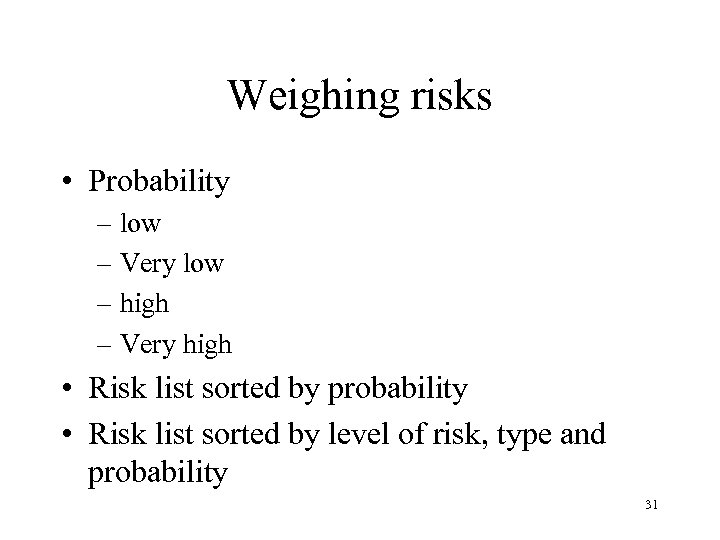 Weighing risks • Probability – low – Very low – high – Very high