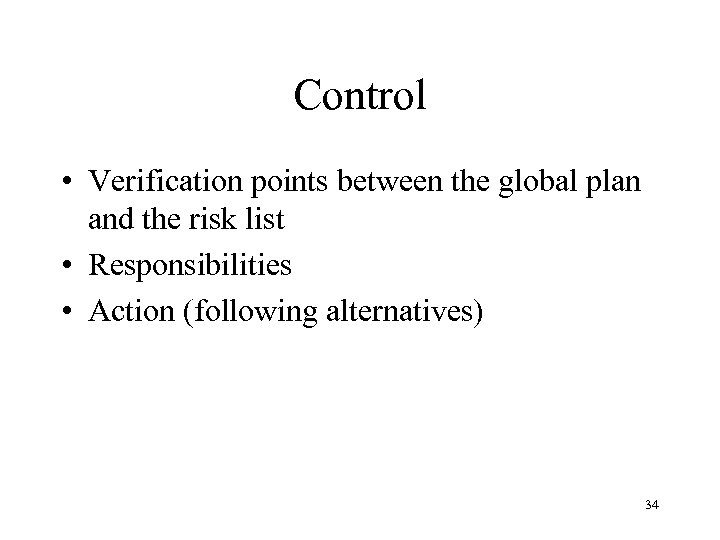 Control • Verification points between the global plan and the risk list • Responsibilities