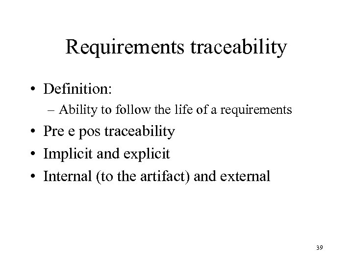 Requirements traceability • Definition: – Ability to follow the life of a requirements •