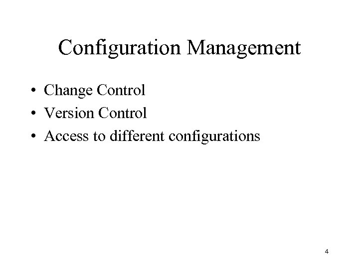 Configuration Management • Change Control • Version Control • Access to different configurations 4