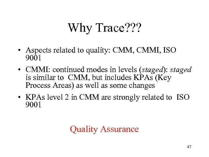 Why Trace? ? ? • Aspects related to quality: CMM, CMMI, ISO 9001 •