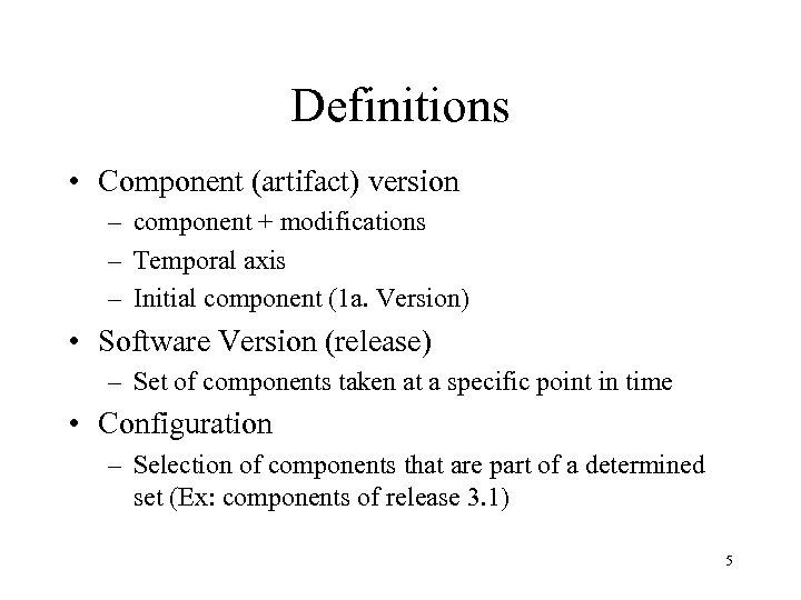 Definitions • Component (artifact) version – component + modifications – Temporal axis – Initial