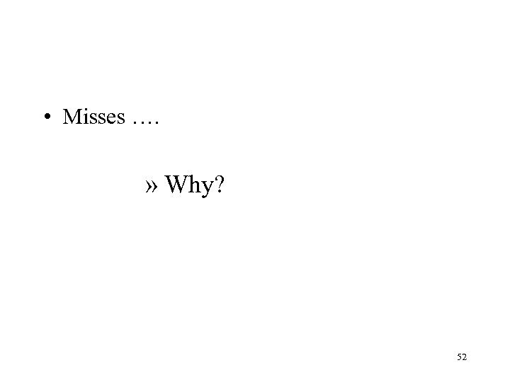  • Misses …. » Why? 52 