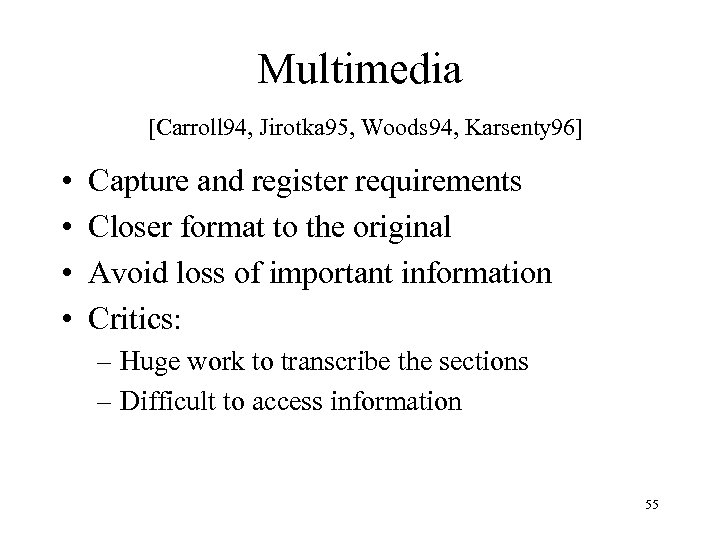 Multimedia [Carroll 94, Jirotka 95, Woods 94, Karsenty 96] • • Capture and register