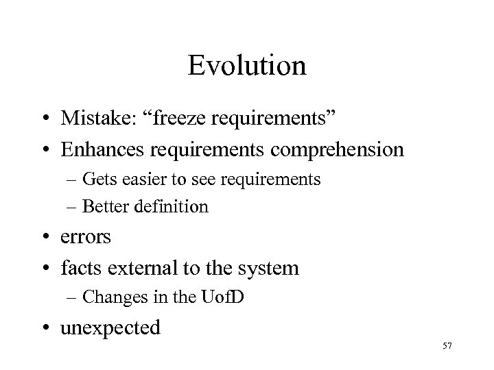 Evolution • Mistake: “freeze requirements” • Enhances requirements comprehension – Gets easier to see