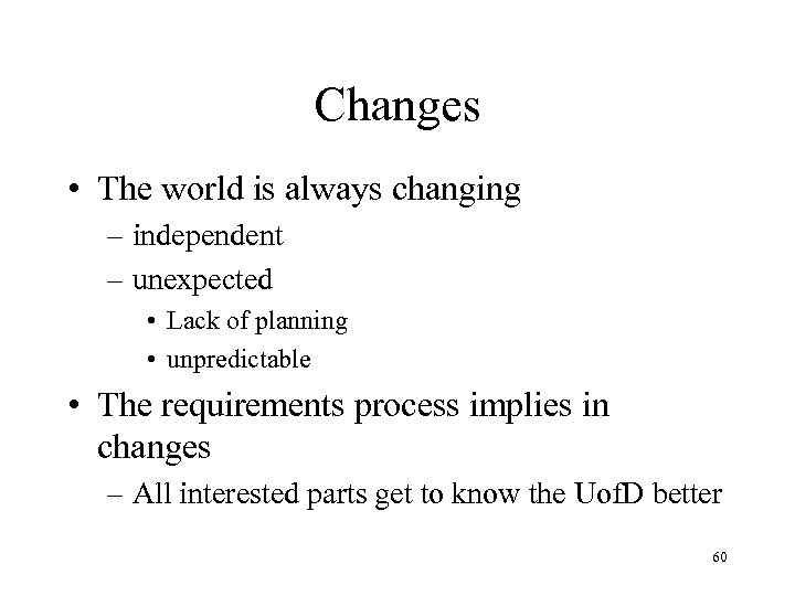 Changes • The world is always changing – independent – unexpected • Lack of