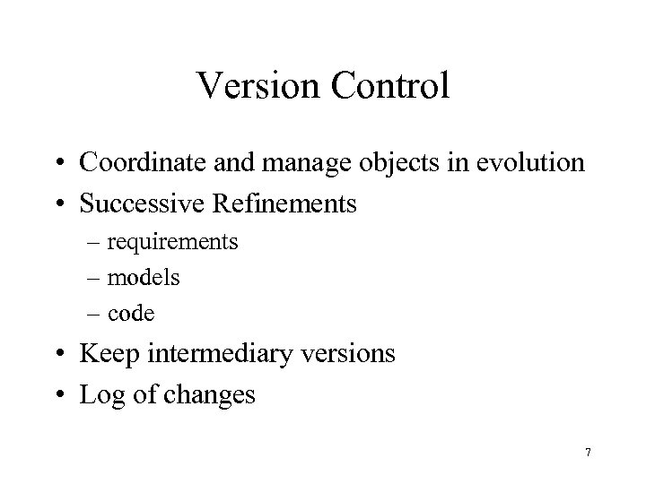 Version Control • Coordinate and manage objects in evolution • Successive Refinements – requirements