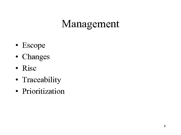 Management • • • Escope Changes Risc Traceability Prioritization 9 