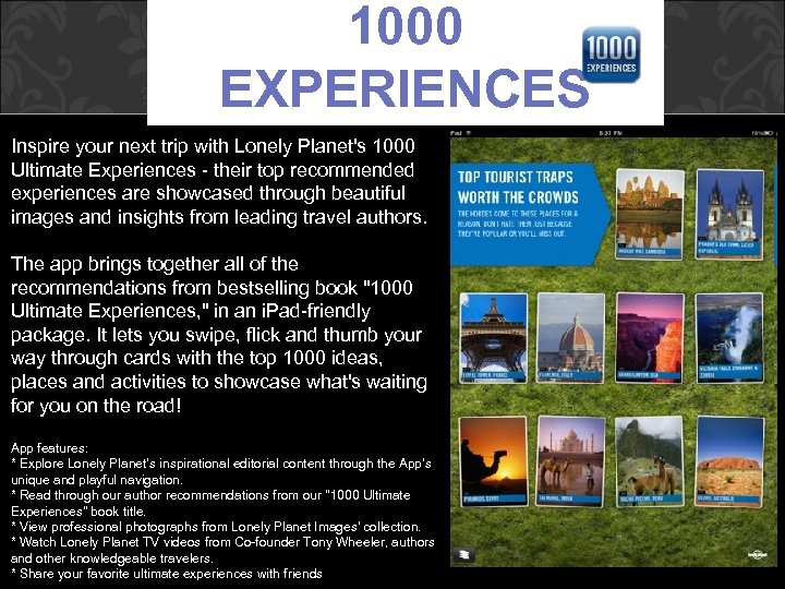 1000 EXPERIENCES Inspire your next trip with Lonely Planet's 1000 Ultimate Experiences - their