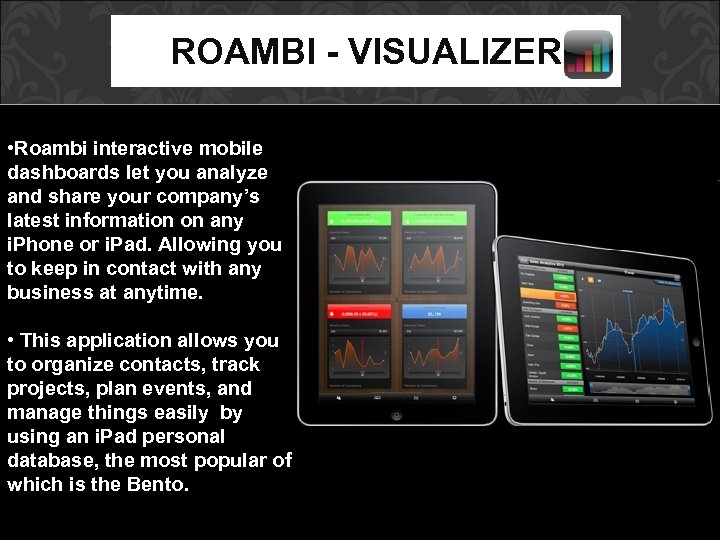 ROAMBI - VISUALIZER • Roambi interactive mobile dashboards let you analyze and share your