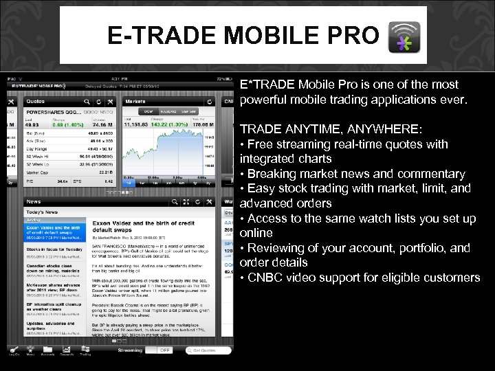 E-TRADE MOBILE PRO E*TRADE Mobile Pro is one of the most powerful mobile trading