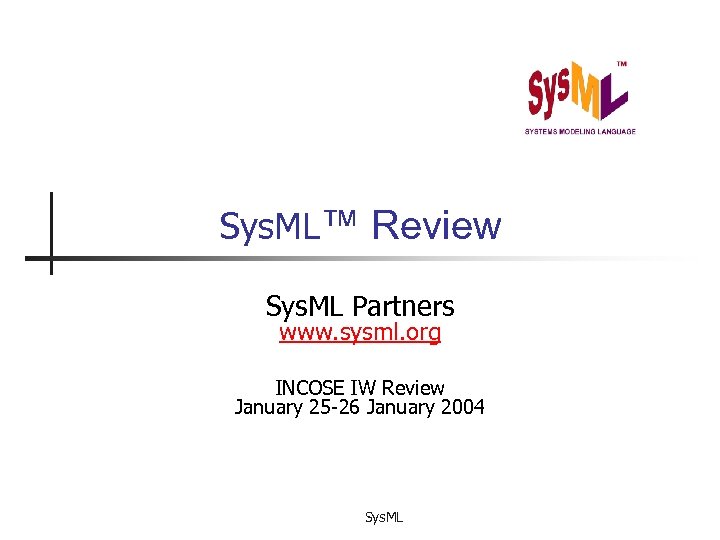 Sys. ML™ Review Sys. ML Partners www. sysml. org INCOSE IW Review January 25