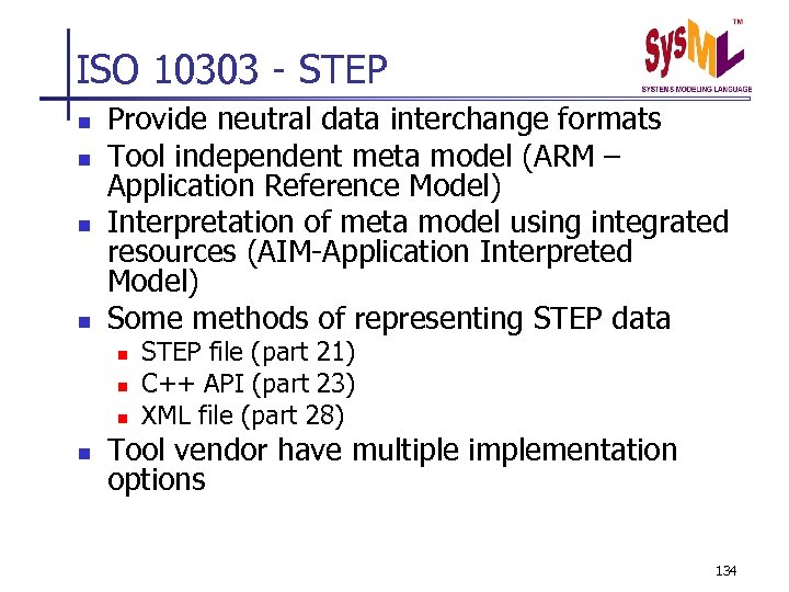 ISO 10303 - STEP n n Provide neutral data interchange formats Tool independent meta