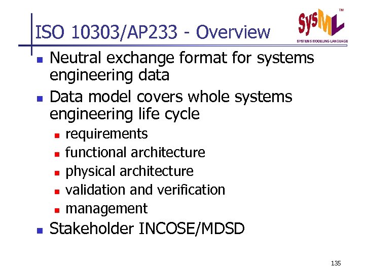 ISO 10303/AP 233 - Overview n n Neutral exchange format for systems engineering data
