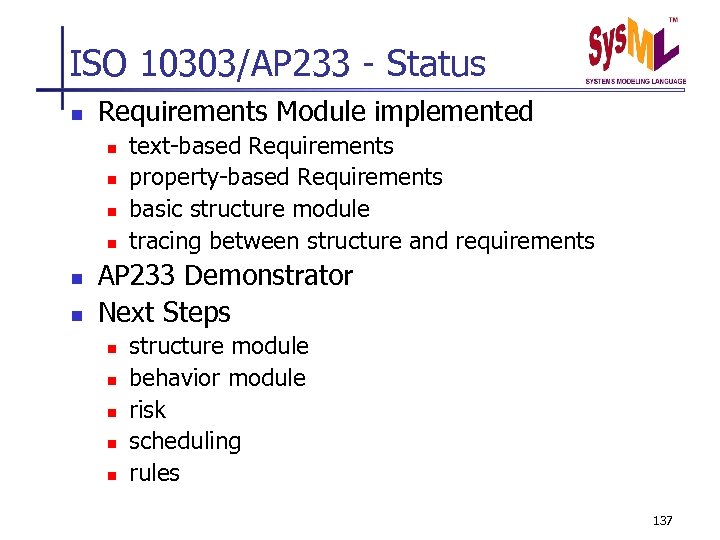 ISO 10303/AP 233 - Status n Requirements Module implemented n n n text-based Requirements