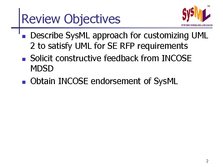 Review Objectives n n n Describe Sys. ML approach for customizing UML 2 to
