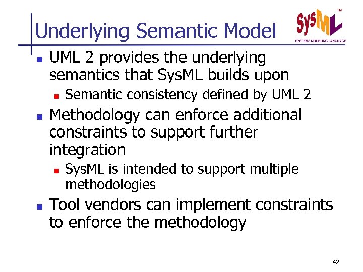Underlying Semantic Model n UML 2 provides the underlying semantics that Sys. ML builds