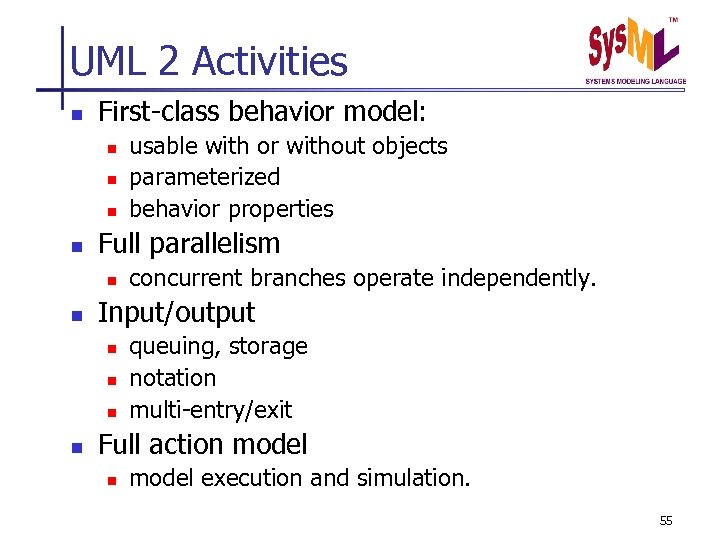 UML 2 Activities n First-class behavior model: n n Full parallelism n n concurrent
