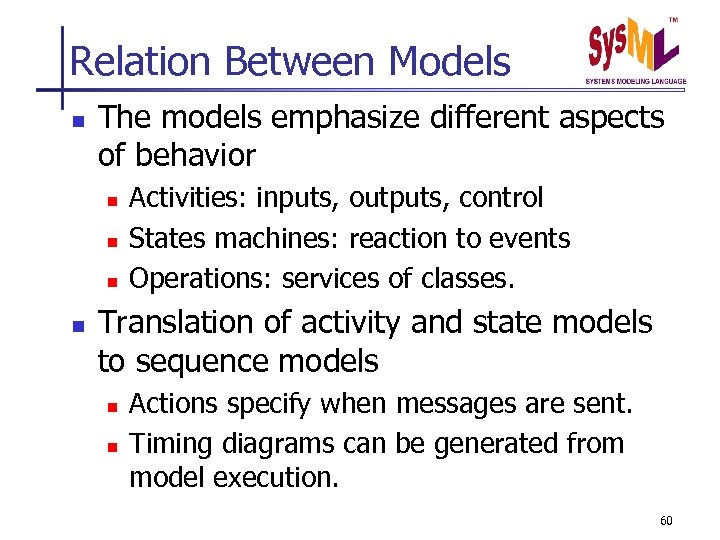 Relation Between Models n The models emphasize different aspects of behavior n n Activities: