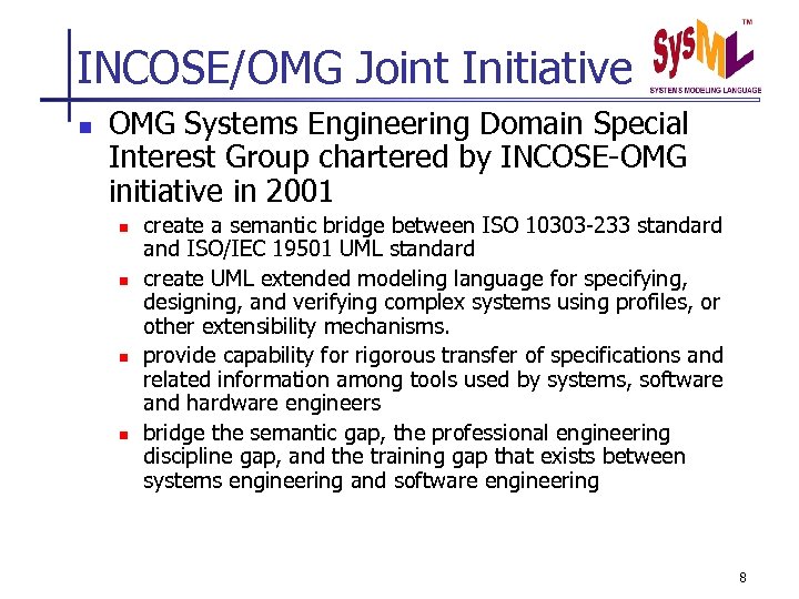 INCOSE/OMG Joint Initiative n OMG Systems Engineering Domain Special Interest Group chartered by INCOSE-OMG