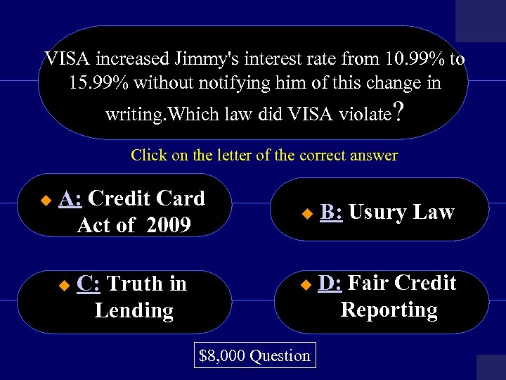 VISA increased Jimmy's interest rate from 10. 99% to 15. 99% without notifying him