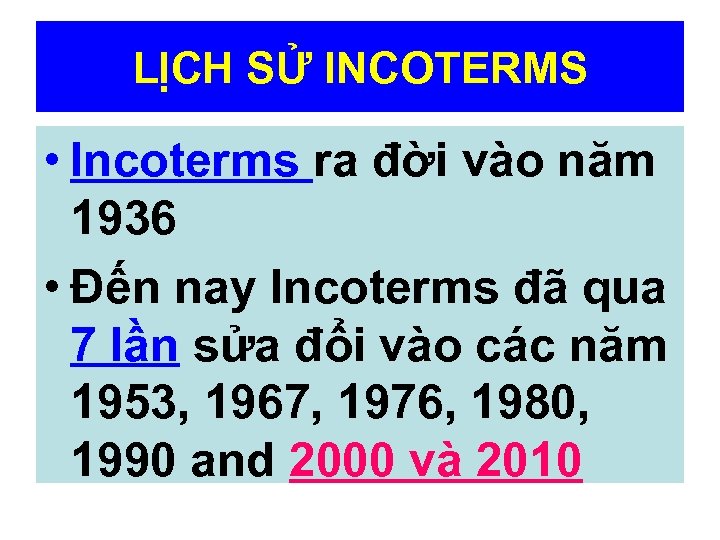 LỊCH SỬ INCOTERMS • Incoterms ra đời vào năm 1936 • Đến nay Incoterms