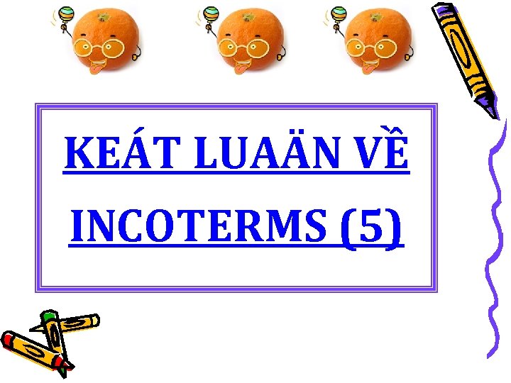 KEÁT LUAÄN VỀ INCOTERMS (5) 
