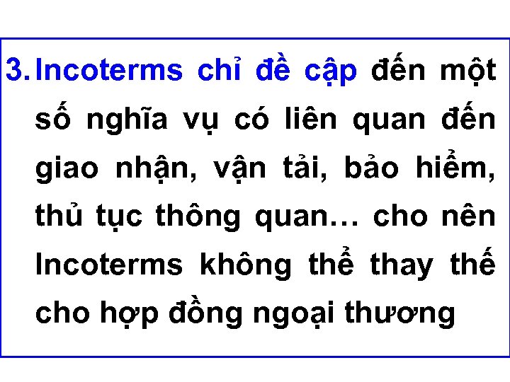 3. Incoterms chỉ đề cập đến một số nghĩa vụ có liên quan đến