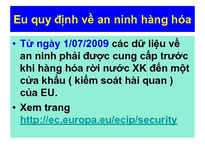 Eu quy định về an ninh hàng hóa • Từ ngày 1/07/2009 các dữ