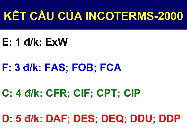 KẾT CẤU CỦA INCOTERMS-2000 E: 1 đ/k: Ex. W F: 3 đ/k: FAS; FOB;