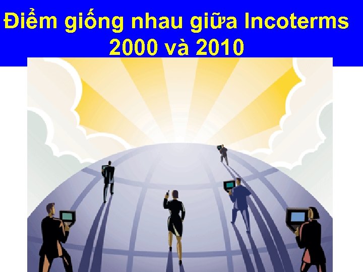Điểm giống nhau giữa Incoterms 2000 và 2010 