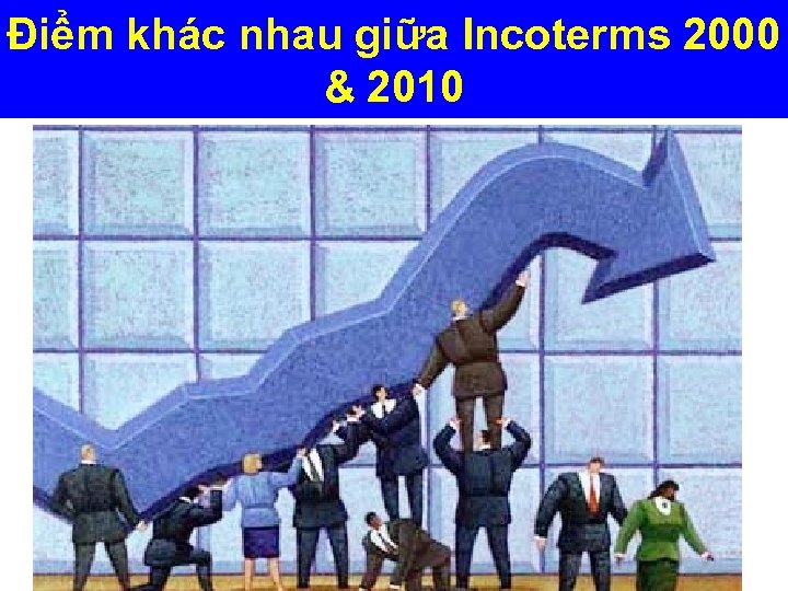Điểm khác nhau giữa Incoterms 2000 & 2010 