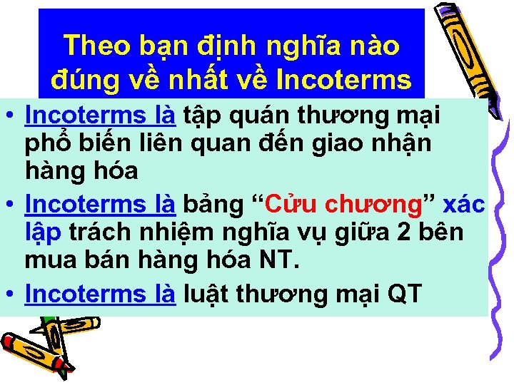 Theo bạn định nghĩa nào đúng về nhất về Incoterms • Incoterms là tập
