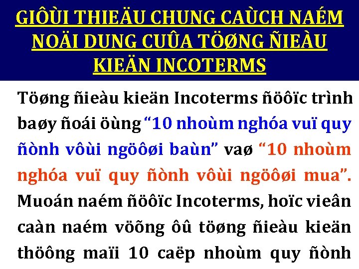 GIÔÙI THIEÄU CHUNG CAÙCH NAÉM NOÄI DUNG CUÛA TÖØNG ÑIEÀU KIEÄN INCOTERMS Töøng ñieàu
