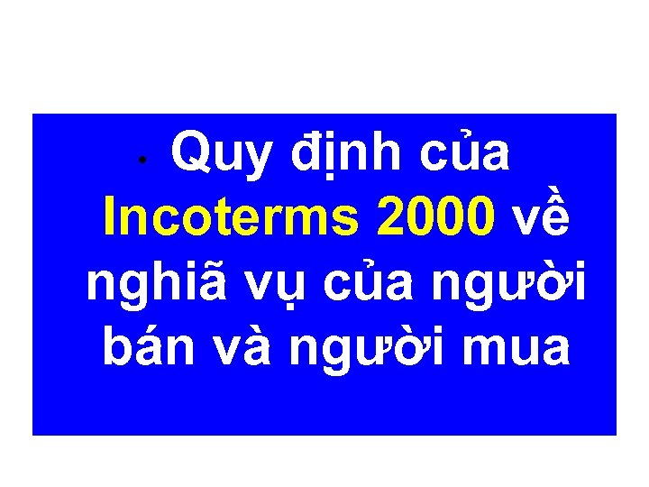 Quy định của Incoterms 2000 về nghiã vụ của người bán và người mua
