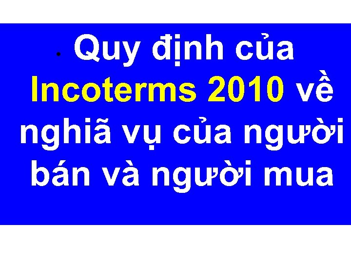 Quy định của Incoterms 2010 về nghiã vụ của người bán và người mua