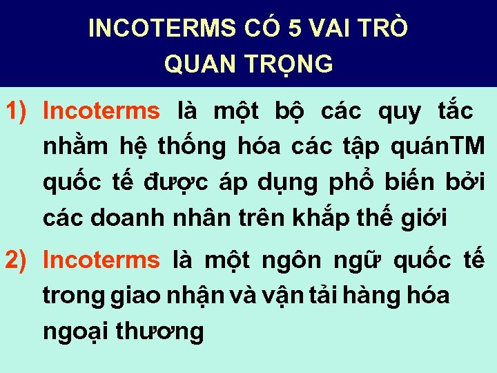 INCOTERMS CÓ 5 VAI TRÒ QUAN TRỌNG 1) Incoterms là một bộ các quy