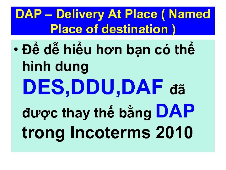 DAP – Delivery At Place ( Named Place of destination ) • Để dễ