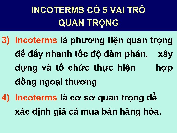INCOTERMS CÓ 5 VAI TRÒ QUAN TRỌNG 3) Incoterms là phương tiện quan trọng
