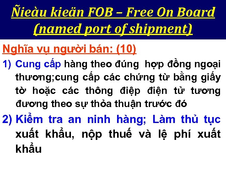 Ñieàu kieän FOB – Free On Board (named port of shipment) Nghĩa vụ người