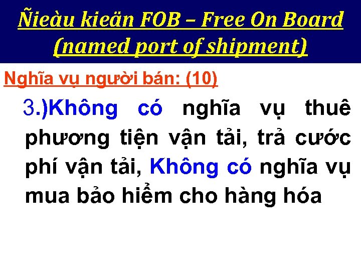 Ñieàu kieän FOB – Free On Board (named port of shipment) Nghĩa vụ người